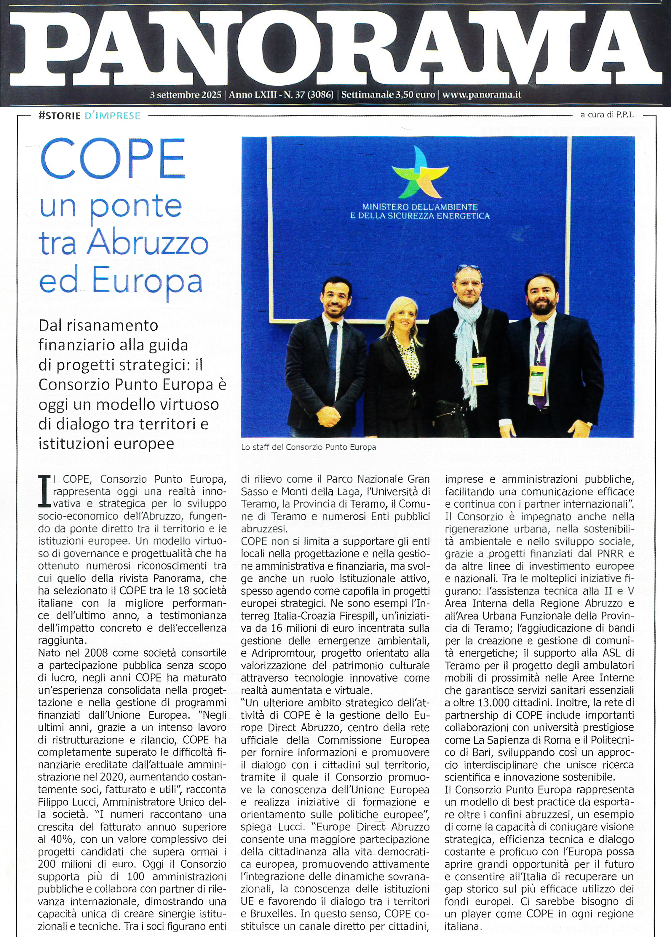 Sul numero 37 del 3 settembre 2025 della prestigiosa rivista Panorama, è presente un articolo dedicato al Consorzio Punto Europa. L’articolo, pubblicato nella sezione Storie d’Imprese, sottolinea il ruolo di COPE come modello virtuoso di governance e progettualità, capace di fare da ponte tra l’Abruzzo e le istituzioni europee. In evidenza, la capacità del Consorzio di guidare progetti strategici, sostenere enti pubblici e privati, e rafforzare il dialogo tra territorio e Unione Europea Sul numero 37 del 3 settembre 2025 della prestigiosa rivista Panorama, è presente un articolo dedicato al Consorzio Punto Europa. L’articolo, pubblicato nella sezione Storie d’Imprese, sottolinea il ruolo di COPE come modello virtuoso di governance e progettualità, capace di fare da ponte tra l’Abruzzo e le istituzioni europee. In evidenza, la capacità del Consorzio di guidare progetti strategici, sostenere enti pubblici e privati, e rafforzare il dialogo tra territorio e Unione Europea